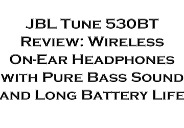 JBL Tune 530BT Review: Wireless On-Ear Headphones with Pure Bass Sound and Long Battery Life