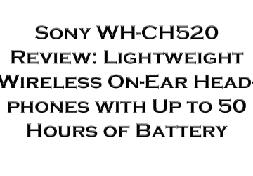 Sony WH-CH520 Review: Lightweight Wireless On-Ear Headphones with Up to 50 Hours of Battery