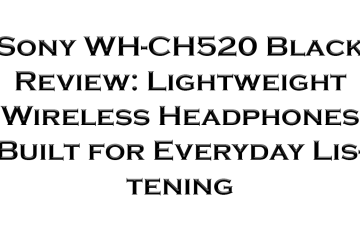 Sony WH-CH520 Black Review: Lightweight Wireless Headphones Built for Everyday Listening
