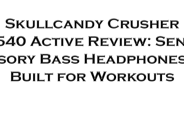 Skullcandy Crusher 540 Active Review: Sensory Bass Headphones Built for Workouts